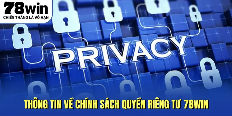 Thông tin về chính sách quyền riêng tư 78Win
